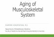 Aging of Musculoskeletal System - sc.mahidol.ac.th · Objective Explain physiologic change of musculoskeletal system in aging process Identify risk factors for aging process in musculoskeletal