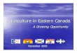 Aquaculture in Eastern Canada - New Brunswick · “Large scale commercial aquaculture is little more than 30 years old. New technologies, new breeds and newly domesticated species