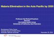 Malaria Elimination in the Asia Pacific by 2030 · Professor Sir Richard Feachem Director The Global Health Group University of California, San Francisco Malaria Elimination in the