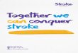 Together we Toge˜her can conquer strokeœher Together we can conquer stroke Stroke – what you need to know In the UK, there are 152,000 strokes every year. 1 Stroke is the third