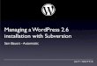 Managing a WordPress 2.6 installation with Subversion fileVersion control WordPress 2.6 + Subversion Revision 14 Revision 15 Sam Tony Revision 14 Revision 15