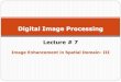 Digital Image Processing - University of Engineering and ...web.uettaxila.edu.pk/CMS/AUT2010/seDIPbs/notes/Lecture_07 Image... · Digital Image Processing Lecture # 7 Image Enhancement