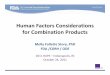 Human Factors for Combination Products · Human Factors Considerations for Combination Products Molly Follette Story, PhD FDA /CDRH / ODE 2011 RAPS – Indianapolis, IN October 24,