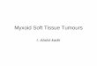 Myxoid Soft Tissue Tumours - Virtual Pathology at the … · 2016-04-08 · My approach to soft tissue tumours • Spindle cell pattern –Nodular fasciitis pattern –Fibromatosis