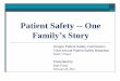 The Patient in Patient Safety · be patient safety champions. Anyone who does not put the patient and the patient’s well-being first should not be in health care. Dan, are you a