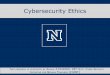 Cybersecurity Ethics - csint.unr.edu .Cybersecurity Ethics CYBER SECURITY INITIATIVE FOR NEVADA TEACHERS