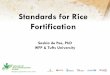 Standards for Rice Fortification - Food … for Rice Fortification Saskia de Pee, PhD WFP & Tufts University Standard • For clarity and protection of manufacturers & consumers •