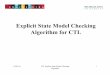 Explicit State Model Checking Algorithm for CTLcse814/Lectures/17_CTLexplicitStateMCalgo.pdf · Explicit-State MC Algorithm • Operates on a FSM M of a system and a CTL specification