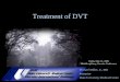 Treatment of DVT - Duke University · 2009/05/22 · Endovascular Treatment of DVT •Catheter Directed Thrombolysis Protocol –tPA Dosed at 0.5 to 1.0 mg/hr. –Heparin 500 Units