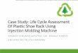 Case Study: Life Cycle Assessment Of Plastic Shoe Rack ... · Of Plastic Shoe Rack Using Injection Molding Machine ... Studying the LCA of plastic products that has a ... Polypropylene