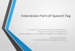 Indonesian Part-of-Speech Tagcompling.hss.ntu.edu.sg/events/2014-ws-wn-bahasa/pdf/Indonesian POS... · Indonesian Part-of-Speech Tag Fam Rashel, ... JJ Adjective bersih ‘clean’