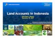 Land Accounts in Indonesia - United Nations · Land Accounts in Indonesia Data Source Data Type Limitations ... • Land Cover data • Land cover and land use account of Sumatra,