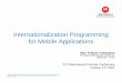 Internationalization Programming for Mobile Applications · Internationalization Programming for Mobile Applications ... – Mobile OS languages – System level support ... • Allows