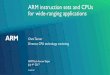 ARM instruction sets and CPUs for wide-ranging applications · ARM instruction sets and CPUs for wide-ranging applications Chris Turner ... Cortex-A Rich UI and OS, open system, 