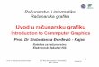 Uvod u računarsku grafiku - etf.ues.rs.baognjen/Racunarska... · • Računarska grafika je komunikacija grafičkih podataka iz računara ili ka računaru – Obrada podataka •