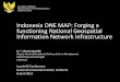 Indonesia ONE MAP: Forging a functioning National ... · Indonesia ONE MAP: Forging a functioning National Geospatial Information Network Infrastructure UNIT KERJA PRESIDEN PENGAWASAN