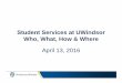 Student Services at UWindsor – Who, What, How & Where.ppt · Services @ Leddy • Reference help desk (Librarians to help with in depth research) • Circulation desk (staff on