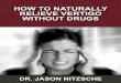 HOW TO NATURALLY RELIEVE VERTIGO WITHOUT DRUGS · how to naturally relieve vertigo without drugs dr. jason nitzsche. table of contents introduction 