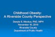 Childhood Obesity: A Riverside County Perspective Obesity...Average weight in1960 ¾ Man = 166.3 lbs ¾ Woman = 140.2 lbs ¾ 10 year-old-boy = 74.2 lbs ¾ 10 year-old girl = 77.4 lbs