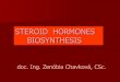 STEROID HORMONES BIOSYNTHESIS - TOP Recommended … · Steroid hormones Transported by the blood from their sites of synthesis to their target cells because of their hydrophilicity
