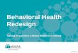 Behavioral Health Redesign - Molina Healthcare · The Redesign Initiative is an integral component of Ohio’s comprehensive strategy to rebuild community behavioral health system