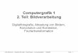 Computergrafik 1 2. Teil: Bildverarbeitung - Medieninformatik · – Sampling – Aliasing – Moire Muster • Konvolution und Korrelation • Fourier-Transformation (Anfang) 2