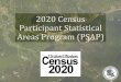 2020 Census Participant Statistical Areas Program (PSAP) Census... · Areas Program (PSAP) You just finished the LUCA (Local Update of Census Addresses) Program, and now it’s time