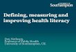 Defining, measuring and improving health literacy - who.int · Health literacy and health promotion Social and Health Outcomes Social Outcomes Measures include: quality of life, functional