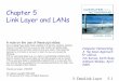 Chapter 5 Link Layer and LANs - land.ufrj.brclasses/coppe-redes-2013/slides/Chapter5_5th...reliable data transfer, flow control: done! ... data-link layer has responsibility of transferring