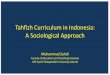 Tahfizh Curriculum in Indonesia: A Sociological … • A day school that teaches both Secular and Religious education subjects; • Islamic daily activities, such as reading Quran