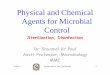 Physical and Chemical Agents for Microbial Control file/Sterilizationby Shyamal.pdf · Physical and Chemical Agents for Microbial Control Sterilization, Disinfection 1 Dr Shyamal
