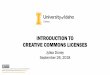 INTRODUCTION TO CREATIVE COMMONS LICENSES · INTRODUCTION TO CREATIVE COMMONS LICENSES “Introduction to Creative Commons Licenses (PowerPoint slides)”by Jylisa Doney is licensed