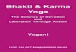 Bhakti and Karma Yoga - Mystic Knowledge · Bhakti and Karma Yoga covers the systematic application of the essential principles of desire and devotion to aid us in achieving our goals
