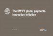 The SWIFT global payments innovation initiative · Updated via MT199 or API Data consumption via GUI, via ... HSBC Bank (*) Pilot bank 1. ABN AMRO Bank 2. ABSA Bank 3. Alfa-Bank 4