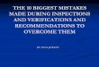 THE 10 BIGGEST MISTAKES MADE DURING INSPECTIONS … · AND VERIFICATIONS AND RECOMMENDATIONS TO OVERCOME THEM ... • Many fire alarm ... procedures for the purpose of verifying that