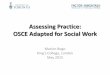 Assessing Practice: OSCE Adapted for Social Work · Assessing Practice: OSCE Adapted for Social Work Marion Bogo . King’s College, London . May 2015