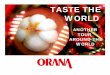 TASTE THE WORLD - abce.me · Orana Asian Range Aloe Vera • Herbal Medicine • Amino Acids and Fatty Acids • Vitamins • Minerals • Great for the Skin Orana Ideas: • Aloe