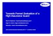 Towards Formal Evaluation of a High-Assurance Guard fileTowards Formal Evaluation of a ... GEMSOS – Gemini MLS Operating System implements • Bell-LaPadula access control • Biba