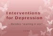 Interventions for Depression - The University of New Mexico -3-9... · 09-03-2012 · therapeutic interventions for depression in people with I/DD. Emotional Release ... Oxygen utilization,