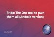 them all (Android version) Frida: The One tool to pwn · TrustManagerImpl(en sdk de android) Mediante certiﬁcados en dispositivo. Mediante PKI en codigo o parametros. NetworkSecurityConﬁg