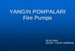 YANGIN POMPALARI Fire Pumpsartiyangin.com/_content/YanginPompaSisteleriSunum.pdf · C.Pompa Kapasiteleri. Capacity of Fire Pumps ... 3.Suction and inscharge gauges. 4.Air releas valve