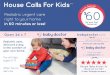 House Calls For Kids TM Pediatric urgent care right to ... · baby doctor 1-600-515-BABY Google "Baby Doctor" to check out OUr 60+ 5-star Google reviews open 24 x 7 Pediatric care,