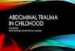ABDOMINAL TRAUMA IN CHILDHOOD - …nwchildrenstrauma.nhs.uk/_file/lmVtrtk0bc_270210.pdf · ABDOMINAL TRAUMA IN CHILDHOOD G Humphrey North West Major Trauma Network 1July 2016 . IF
