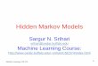 Hidden Markov Models - cedar.buffalo.edusrihari/CSE574/Chap13/Ch13.2-HiddenMarkovModels.pdf · An extension of mixture model • Choice of mixture component depends on choice of mixture