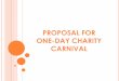 PROPOSAL FOR ONE DAY CHARITY CARNIVAL - Yolaaffordprint.synthasite.com/resources/Proposal-One Day Charity Carnival.pdf · 1.0 INTRODUCTION In place of the recently cancelled Christmas