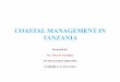 COASTAL MANAGEMENT IN TANZANIA - Foundation · THE COASTAL AREA OF TANZANIA The coastal area of Tanzania encompasses Five Regions of Tanga, Coast, Dar Es Salaam, Lindi and Mtwara;