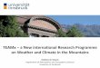 TEAMx –a New international Research Programme on Weather ... · Mathias W. Rotach Department of Atmospheric and CryosphericSciences University of Innsbruck TEAMx –a New international