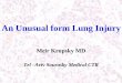 An Unusual form Lung Injury - ipus.org.il · An Unusual form Lung Injury Meir Krupsky MD Tel –Aviv Sourasky Medical CTR. Case description ... bilateral Decreased respiratory sounds