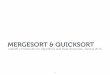 MERGESORT & QUICKSORTmiriah/cs2420/lectures/L10-merge-quick-sort.pdf · -mergesort-quicksort-midterm stuff. mergesort 13 divide and conquer. but ﬁrst, merging ... -shellsort-mergesort-quicksort