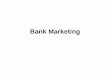Bank Marketing Marketing.pdf · Bank Marketing Plan • Written document that summarizes the observation of a market behaviour. • Defines marketing strategy. • Identifies market